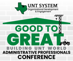 Good to Great: Building UNT World - Administrative Professionals Conference. Gray brick background with black scaffold and plow next to green roof