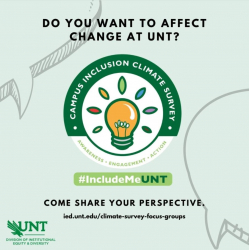 Do You Want to Affect Change At UNT? Campus Inclusion Climate Survey logo with yellow light bulb and red, orange, green, blue, purple and brown rays. Come share your perspective. ied.unt.edu/climate-survey-focus-groups #IncludeMeUNT