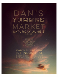 Dan's Summer Market. Saturday, June 5 from 3 - 8 p.m. Dan's Silverleaf - 103 Industrial Denton, TX.