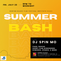 Denton Black Film Festival Institute Presents: Summer Bash. Friday, July 23 from 8 p.m. to midnight