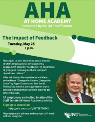 AHA: At Home Academy, Presented by the UNT Staff Senate. The Impact of Feedback, Tuesday, May 25 at 1 p.m.