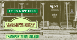 It is not 1890. It is easiest to renew faculty/staff permits online starting April 21. Transportation.unt.edu. Background is a western store front with Transportation Services logo