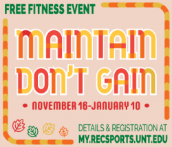 Maintain Don't Gain from November 16 through January 10. Details and registration at my.recsports.unt.edu